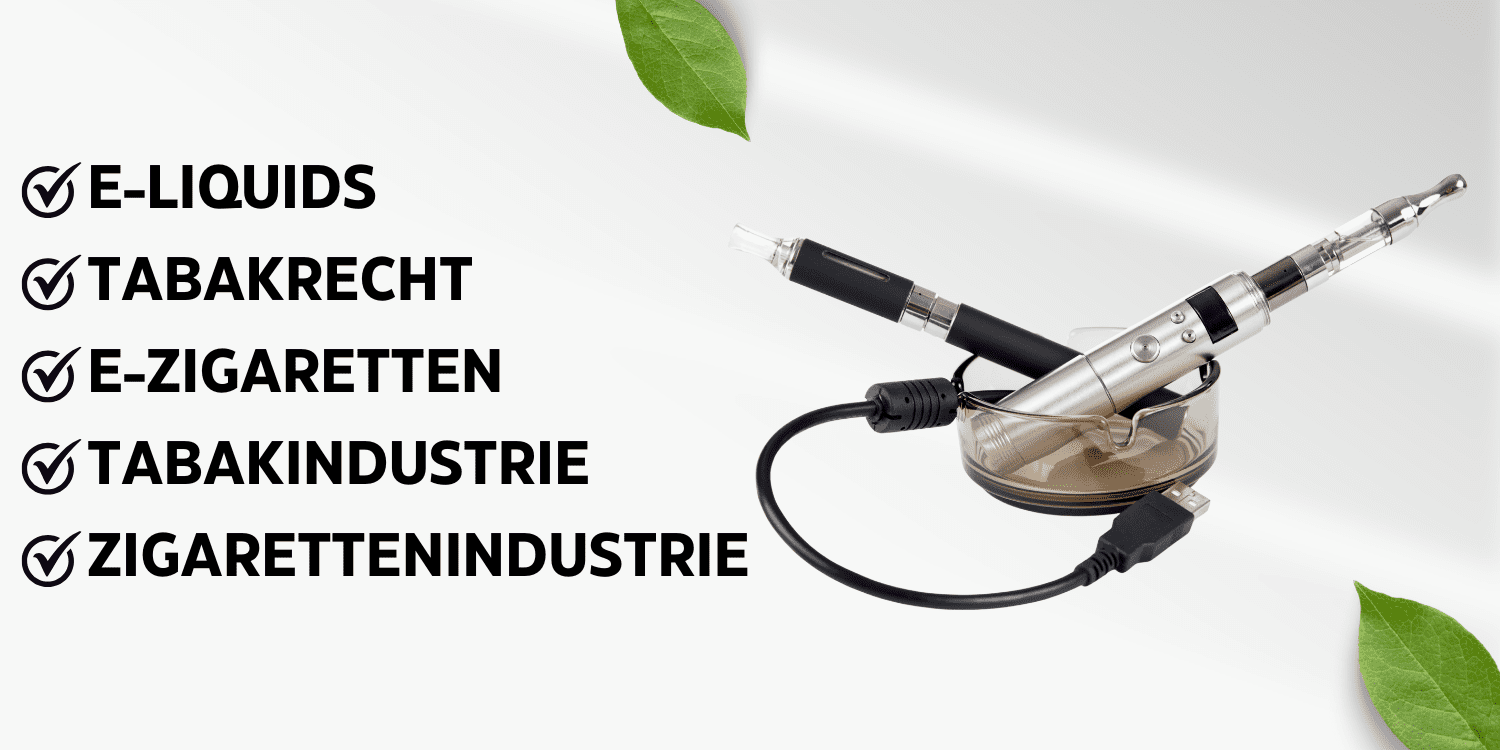 Tabakrecht - Wir beraten Sie rund um die Themen Tabakindustrie, E-Zigaretten, E-Liquids, Tabak und Zigarettenindustrie.